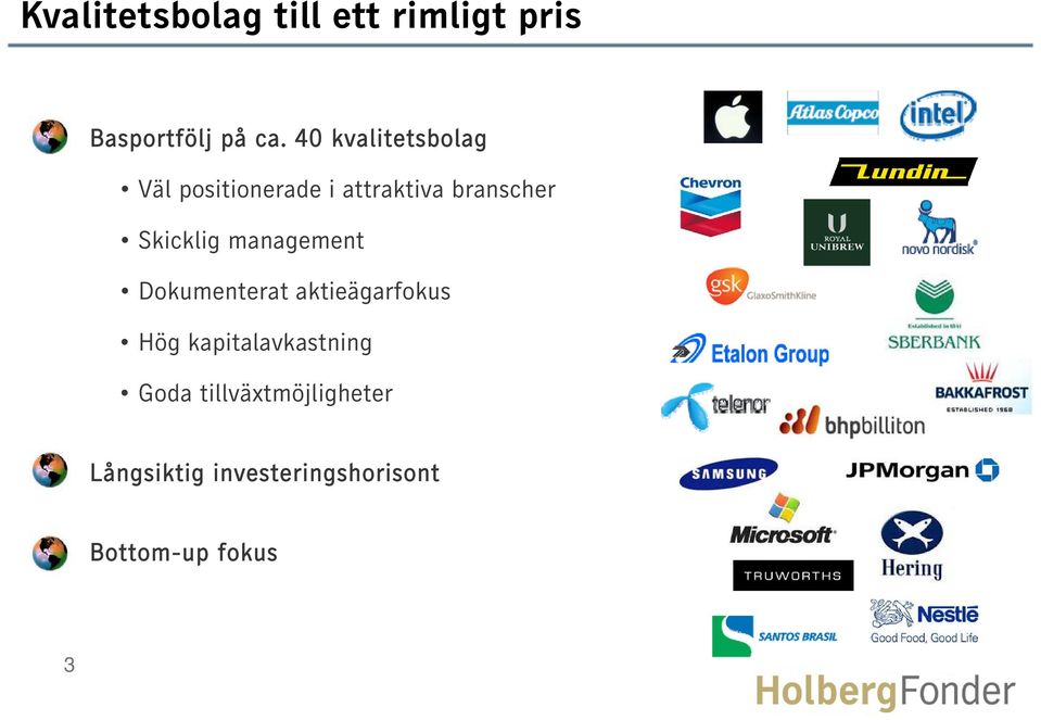 Skicklig management Dokumenterat aktieägarfokus Hög