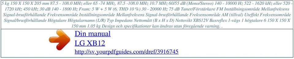 Inställningsområde Mellanfrekvens Signal-brusförhållande Frekvensområde Inställningsområde Mellanfrekvens Signal-brusförhållande Frekvensområde AM (tillval) Uteffekt