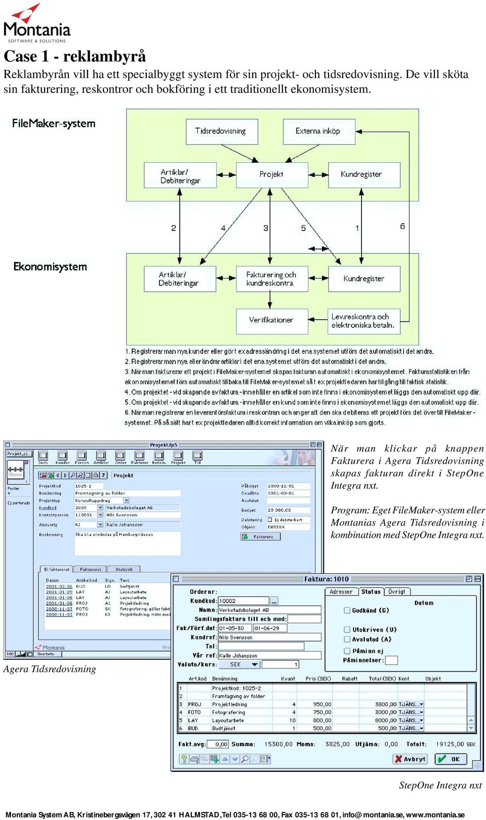 När man klickar på knappen Fakturera i Agera Tidsredovisning skapas fakturan direkt i StepOne Program: