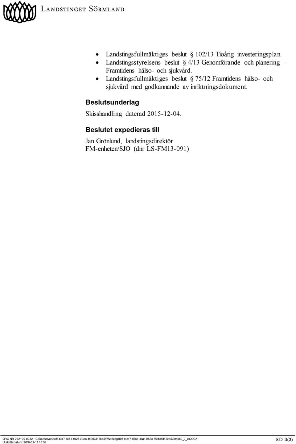 Landstingsfullmäktiges beslut 75/12 Framtidens hälso- och sjukvård med godkännande av inriktningsdokument.