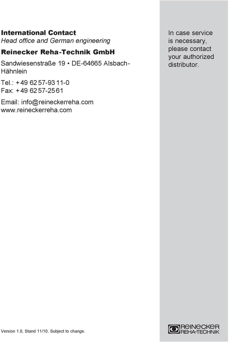 : +49 62 57-93 11-0 Fax: +49 62 57-25 61 Email: info@reineckerreha.com www.