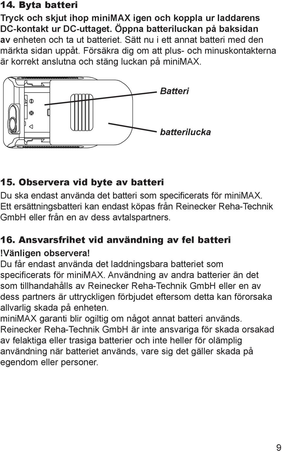 Observera vid byte av batteri Du ska endast använda det batteri som specificerats för minimax.