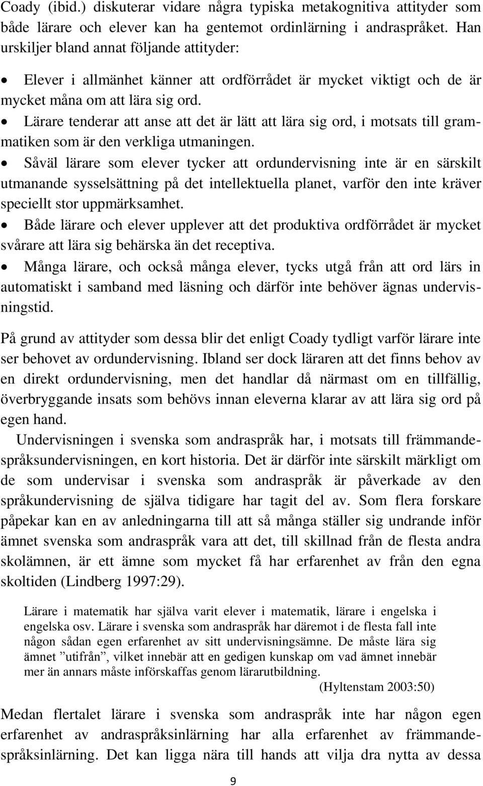 Lärare tenderar att anse att det är lätt att lära sig ord, i motsats till grammatiken som är den verkliga utmaningen.