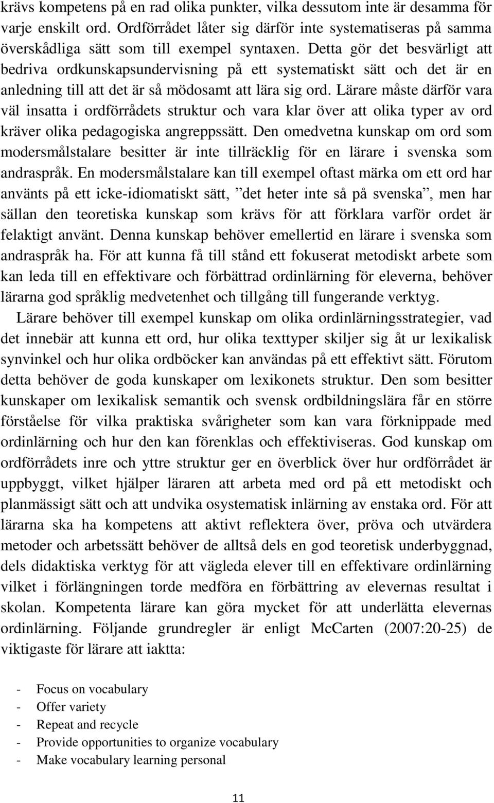 Lärare måste därför vara väl insatta i ordförrådets struktur och vara klar över att olika typer av ord kräver olika pedagogiska angreppssätt.