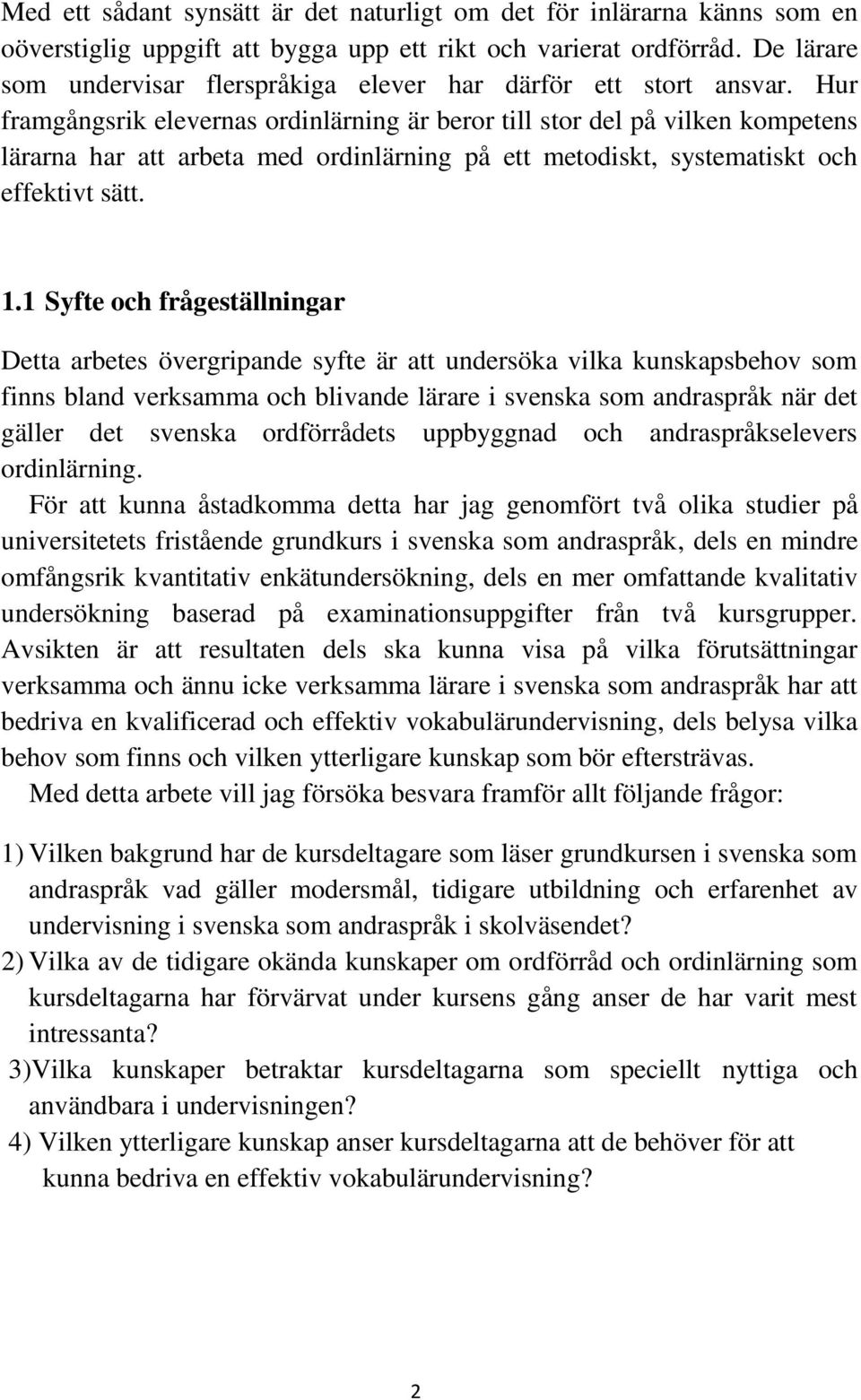 Hur framgångsrik elevernas ordinlärning är beror till stor del på vilken kompetens lärarna har att arbeta med ordinlärning på ett metodiskt, systematiskt och effektivt sätt. 1.