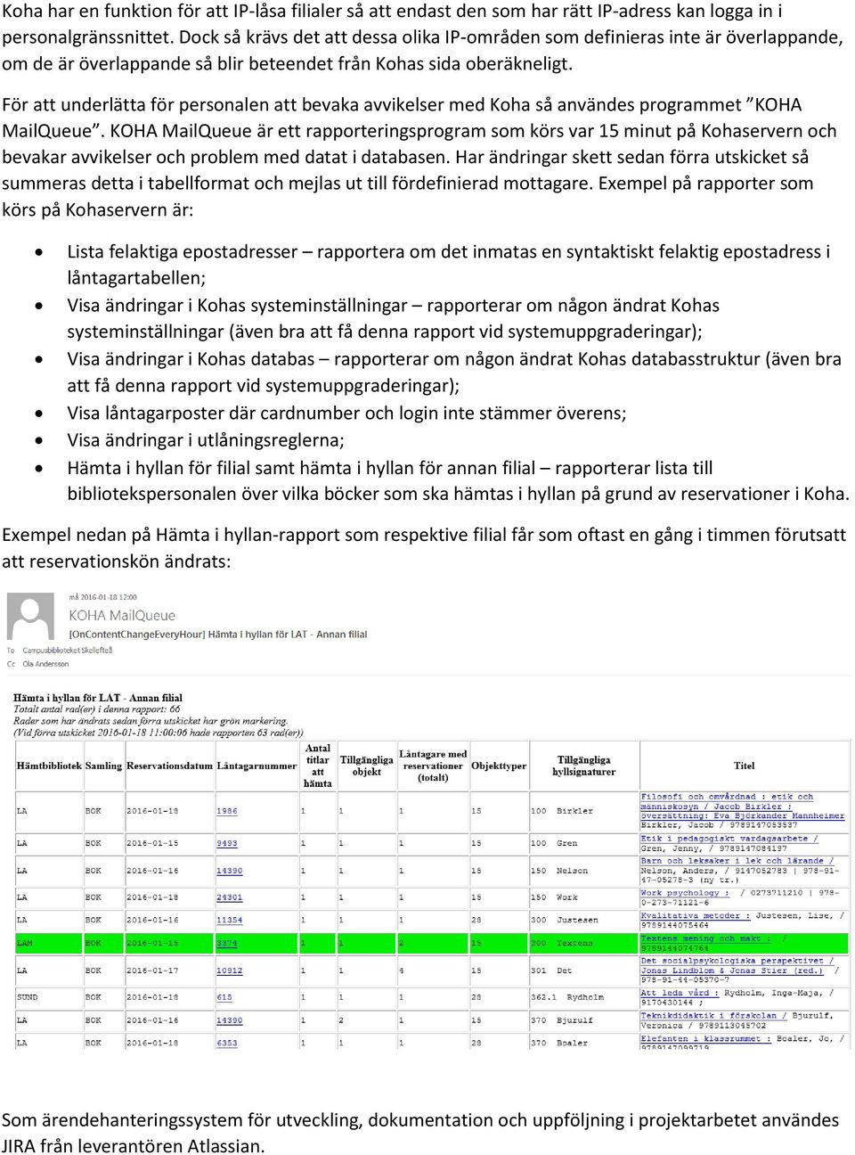 För att underlätta för personalen att bevaka avvikelser med Koha så användes programmet KOHA MailQueue.