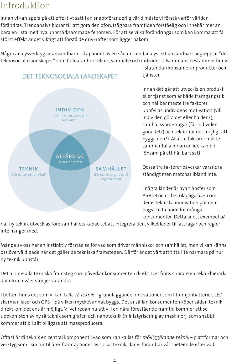 För att se vilka förändringar som kan komma att få störst effekt är det viktigt att förstå de drivkrafter som ligger bakom. Några analysverktyg är användbara i skapandet av en sådan trendanalys.
