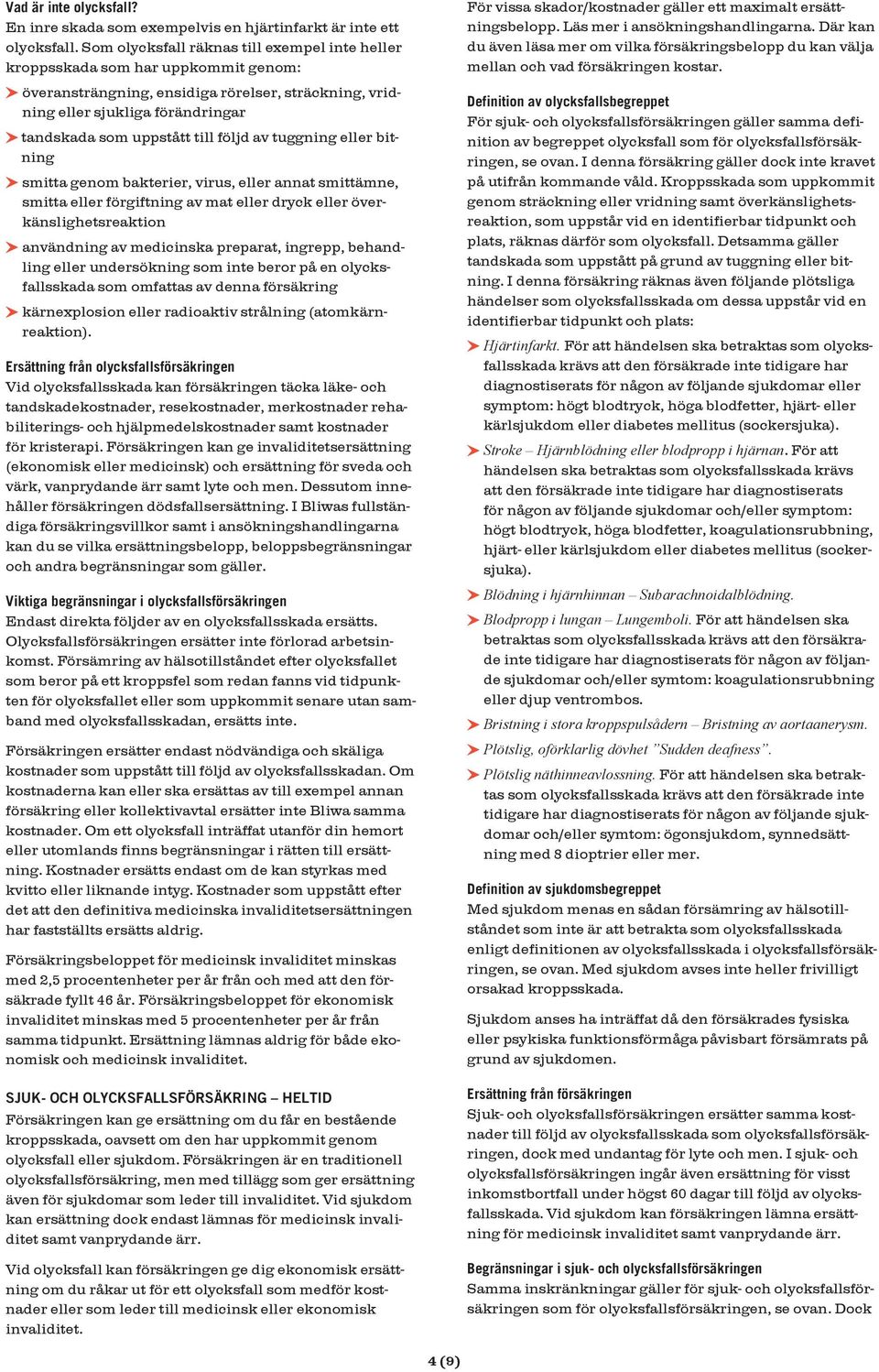 följd av tuggning eller bitning smitta genom bakterier, virus, eller annat smittämne, smitta eller förgiftning av mat eller dryck eller överkänslighetsreaktion användning av medicinska preparat,