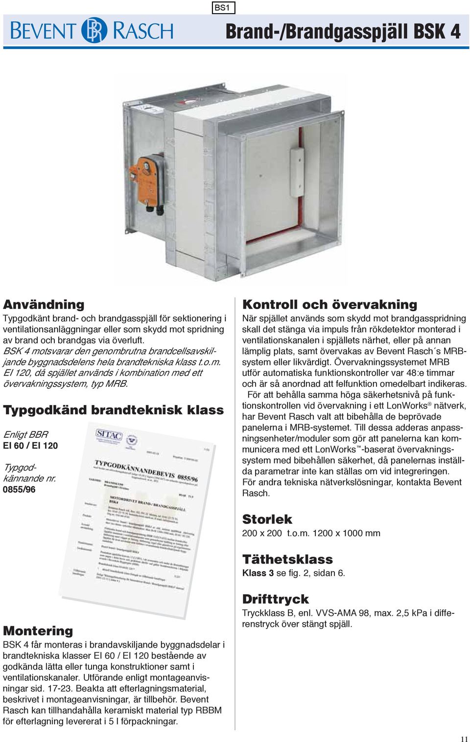 Typgodkänd brandteknisk klass Enligt BBR EI 60 / EI 120 Typgodkännande nr.