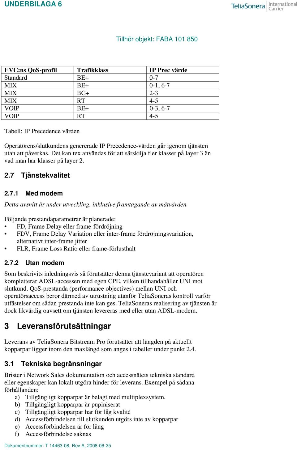 Tjänstekvalitet 2.7.1 Med modem Detta avsnitt är under utveckling, inklusive framtagande av mätvärden.