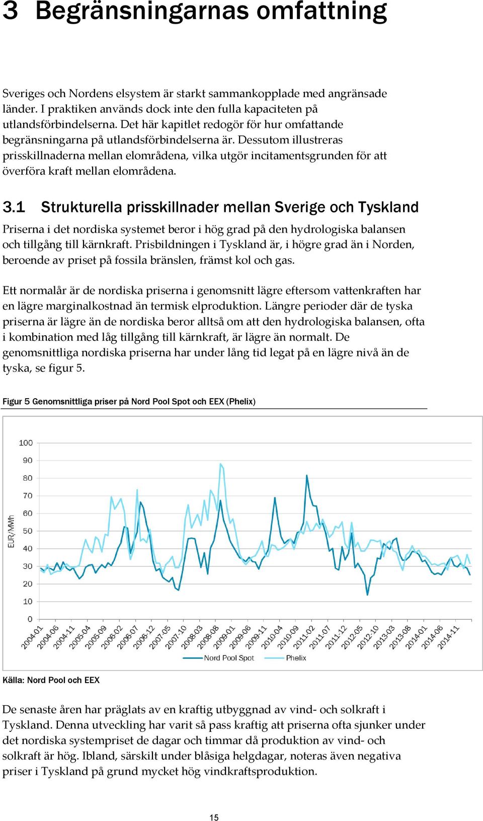 Dessutom illustreras prisskillnaderna mellan elområdena, vilka utgör incitamentsgrunden för att överföra kraft mellan elområdena. 3.