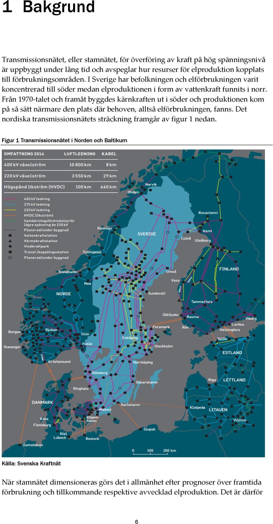 Från 1970-talet och framåt byggdes kärnkraften ut i söder och produktionen kom på så sätt närmare den plats där behoven, alltså elförbrukningen, fanns.