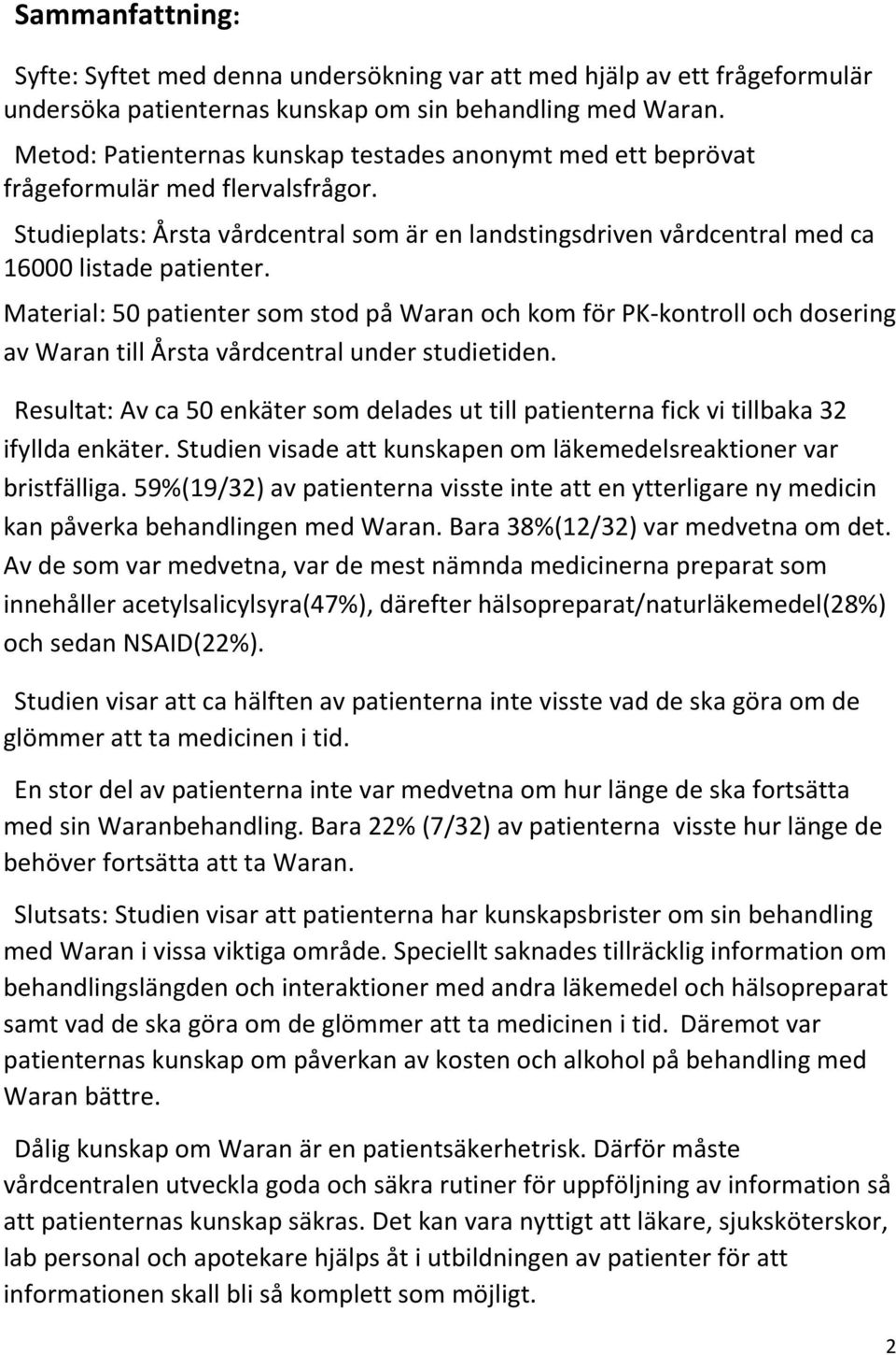 Material: 50 patienter som stod på Waran och kom för PK-kontroll och dosering av Waran till Årsta vårdcentral under studietiden.