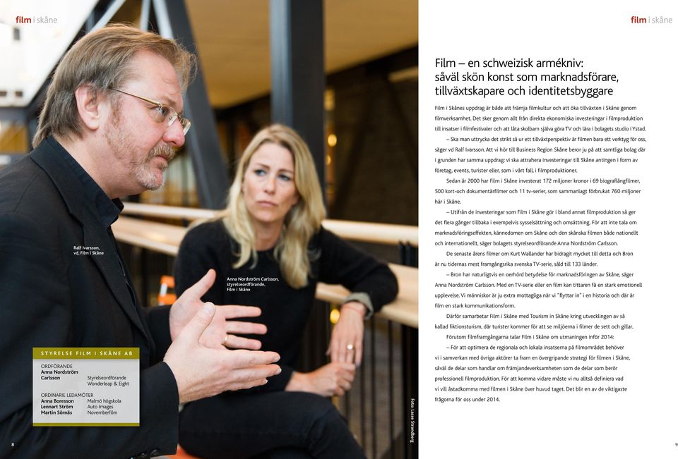 filmkultur och att öka tillväxten i Skåne genom filmverksamhet.