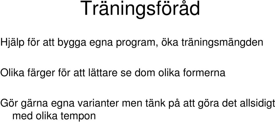 se dom olika formerna Gör gärna egna varianter