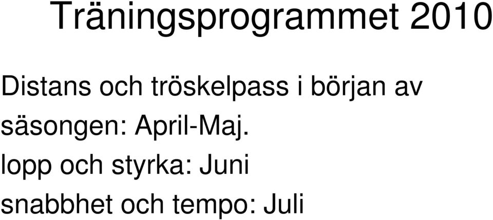 säsongen: April-Maj.