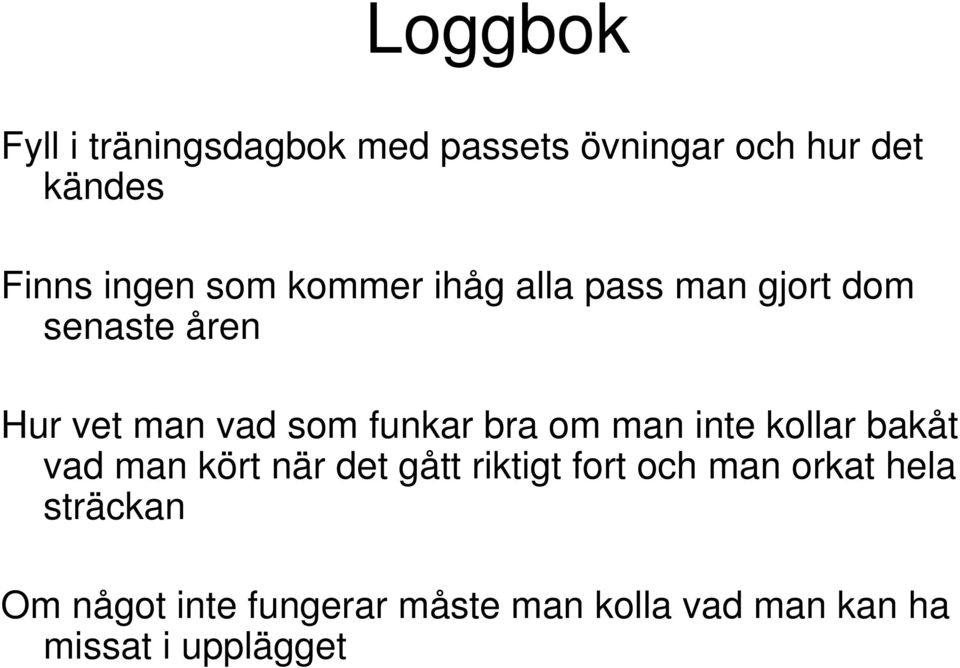 bra om man inte kollar bakåt vad man kört när det gått riktigt fort och man orkat