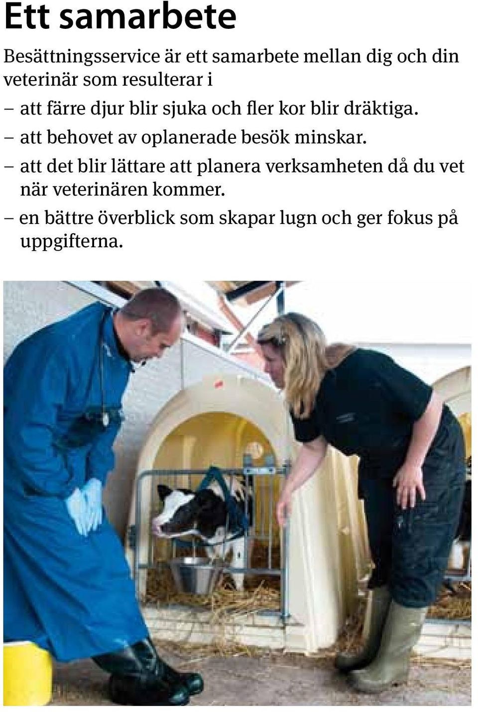 att behovet av oplanerade besök minskar.