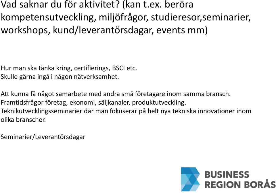 kring, certifierings, BSCI etc. Skulle gärna ingå i någon nätverksamhet.