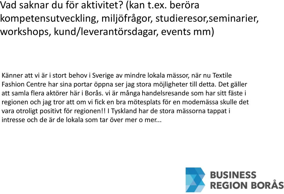 mindre lokala mässor, när nu Textile Fashion Centre har sina portar öppna ser jag stora möjligheter till detta.