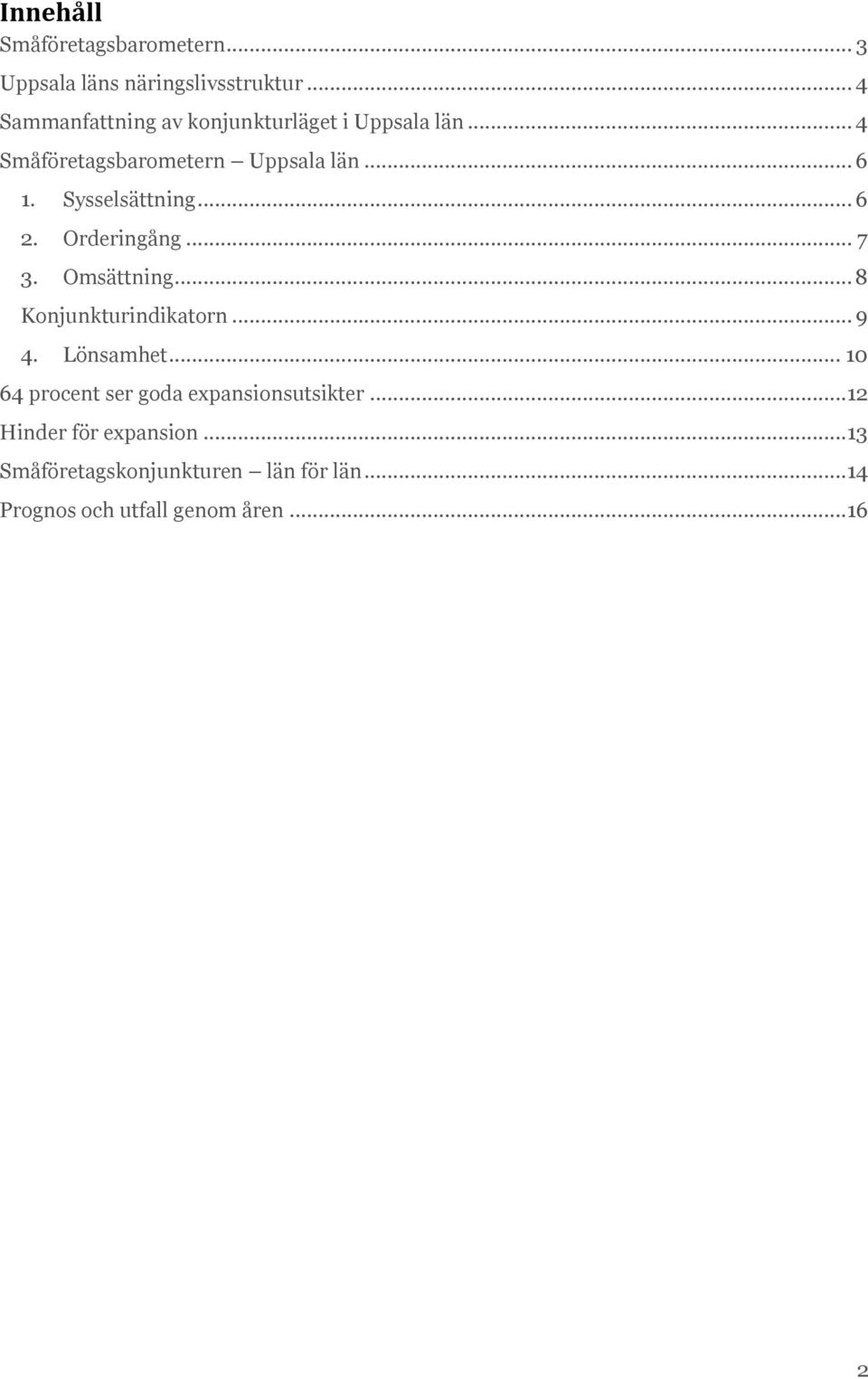 Sysselsättning... 6 2. Orderingång... 7 3. Omsättning... 8 Konjunkturindikatorn... 9 4. Lönsamhet.