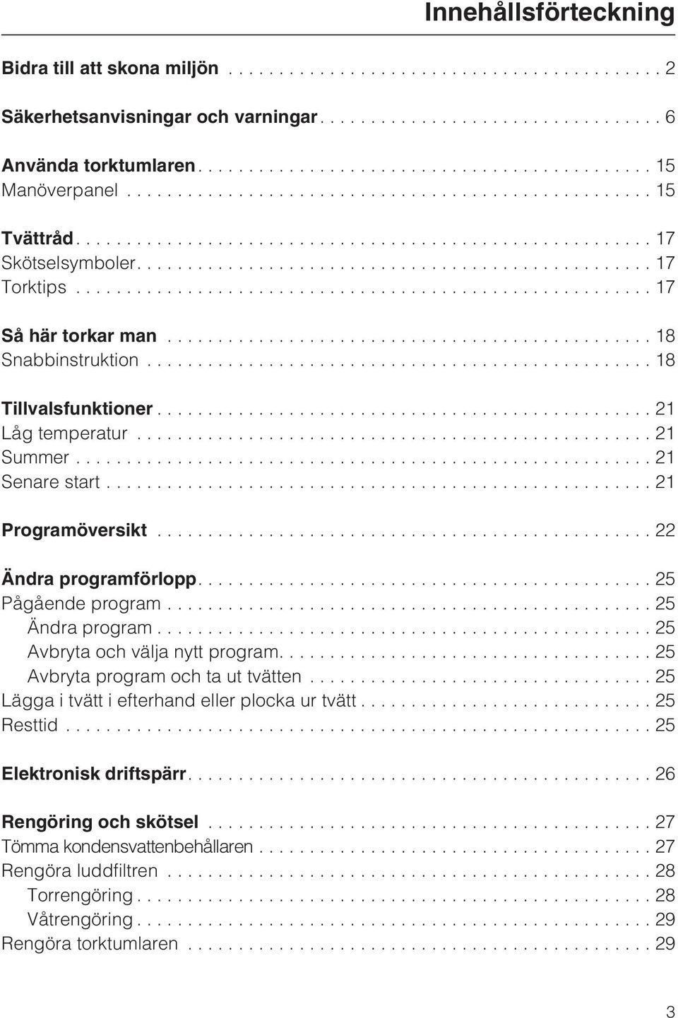 ............................................... 18 Snabbinstruktion...18 Tillvalsfunktioner................................................. 21 Låg temperatur...21 Summer...21 Senare start.