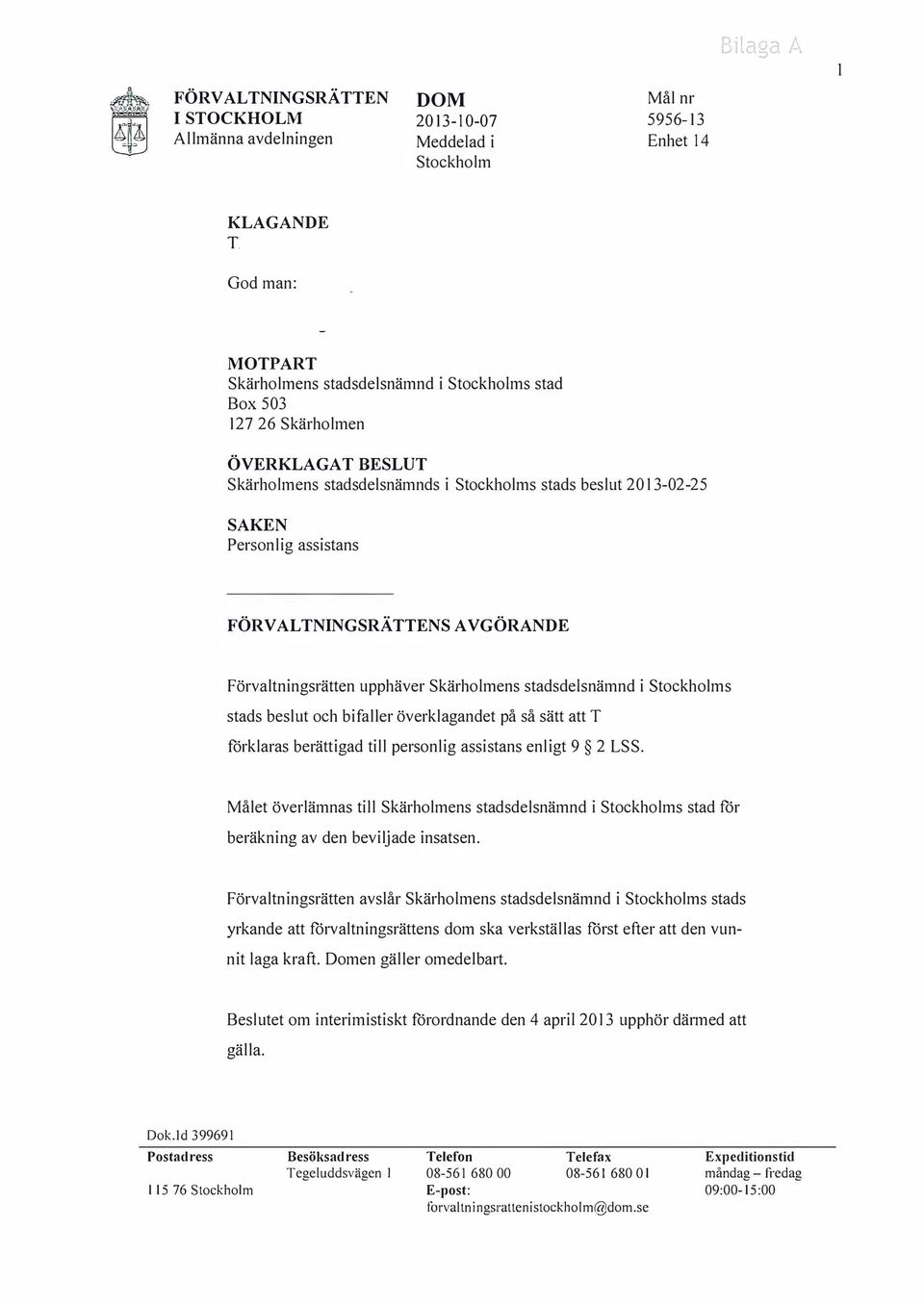 och bifaller överklagandet på så sätt att förklaras berättigad till personlig assistans enligt 9 2 LSS.