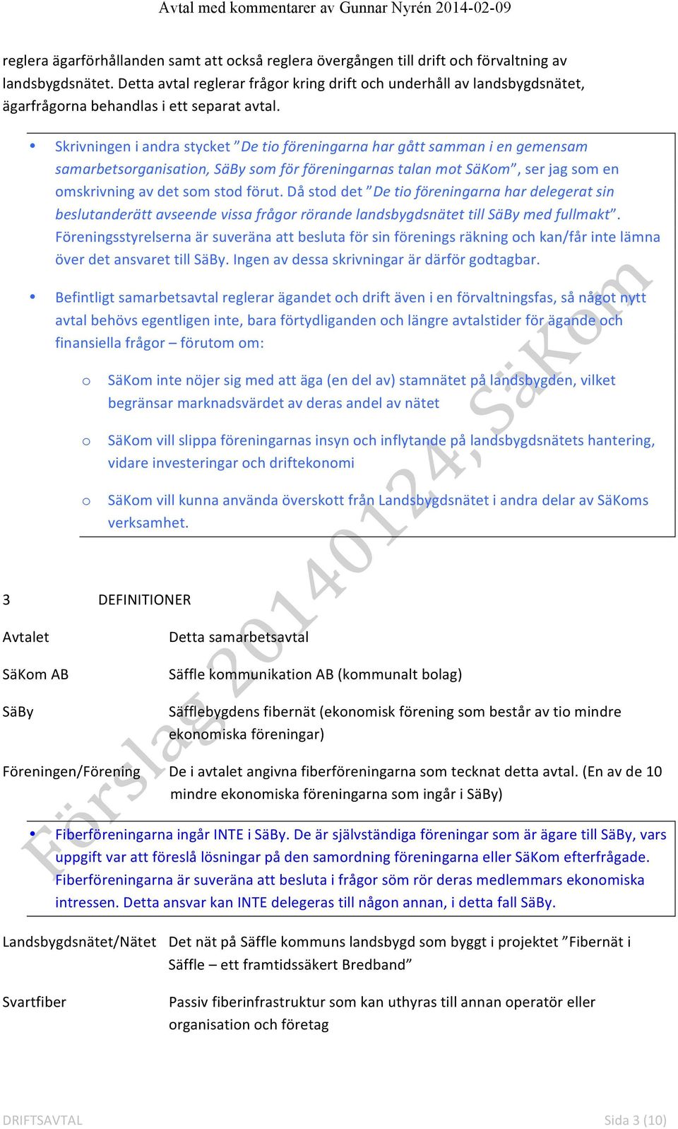 Skrivningen i andra stycket De tio föreningarna har gått samman i en gemensam samarbetsorganisation, SäBy som för föreningarnas talan mot SäKom, ser jag som en omskrivning av det som stod förut.