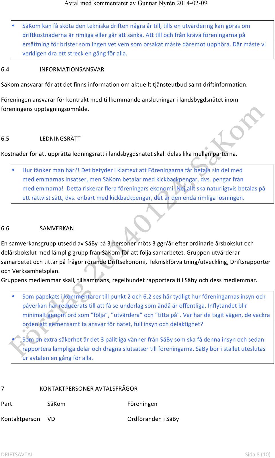 4 INFORMATIONSANSVAR SäKom ansvarar för att det finns information om aktuellt tjänsteutbud samt driftinformation.