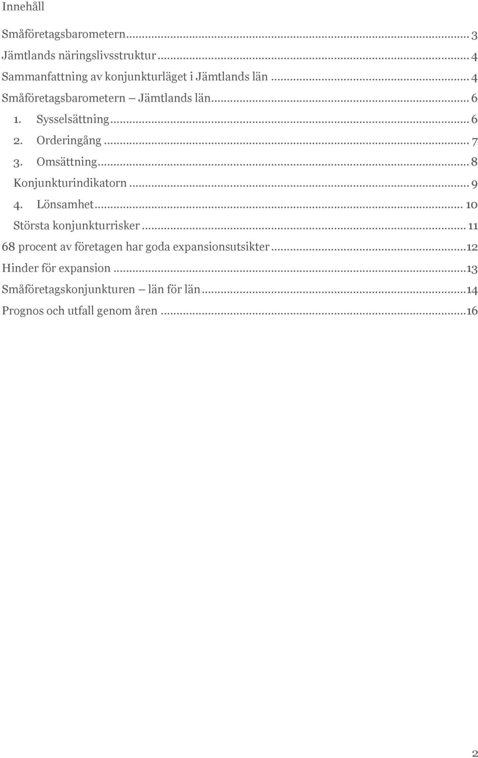 Sysselsättning... 6 2. Orderingång... 7 3. Omsättning... 8 Konjunkturindikatorn... 9 4. Lönsamhet.