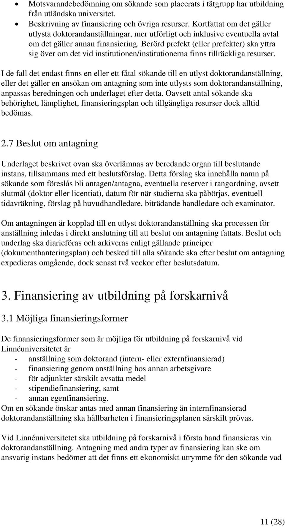 Berörd prefekt (eller prefekter) ska yttra sig över om det vid institutionen/institutionerna finns tillräckliga resurser.