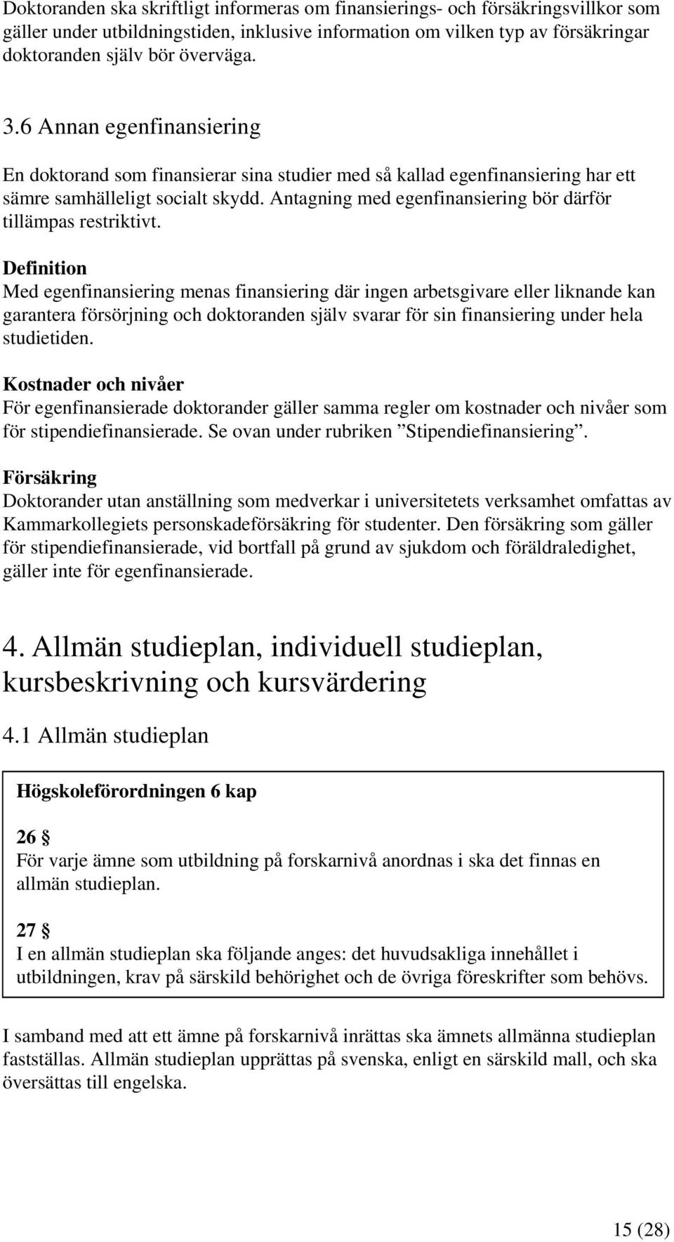 Antagning med egenfinansiering bör därför tillämpas restriktivt.