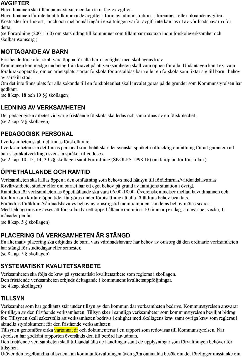 (se Förordning (2001:160) om statsbidrag till kommuner som tillämpar maxtaxa inom förskoleverksamhet och skolbarnsomsorg.