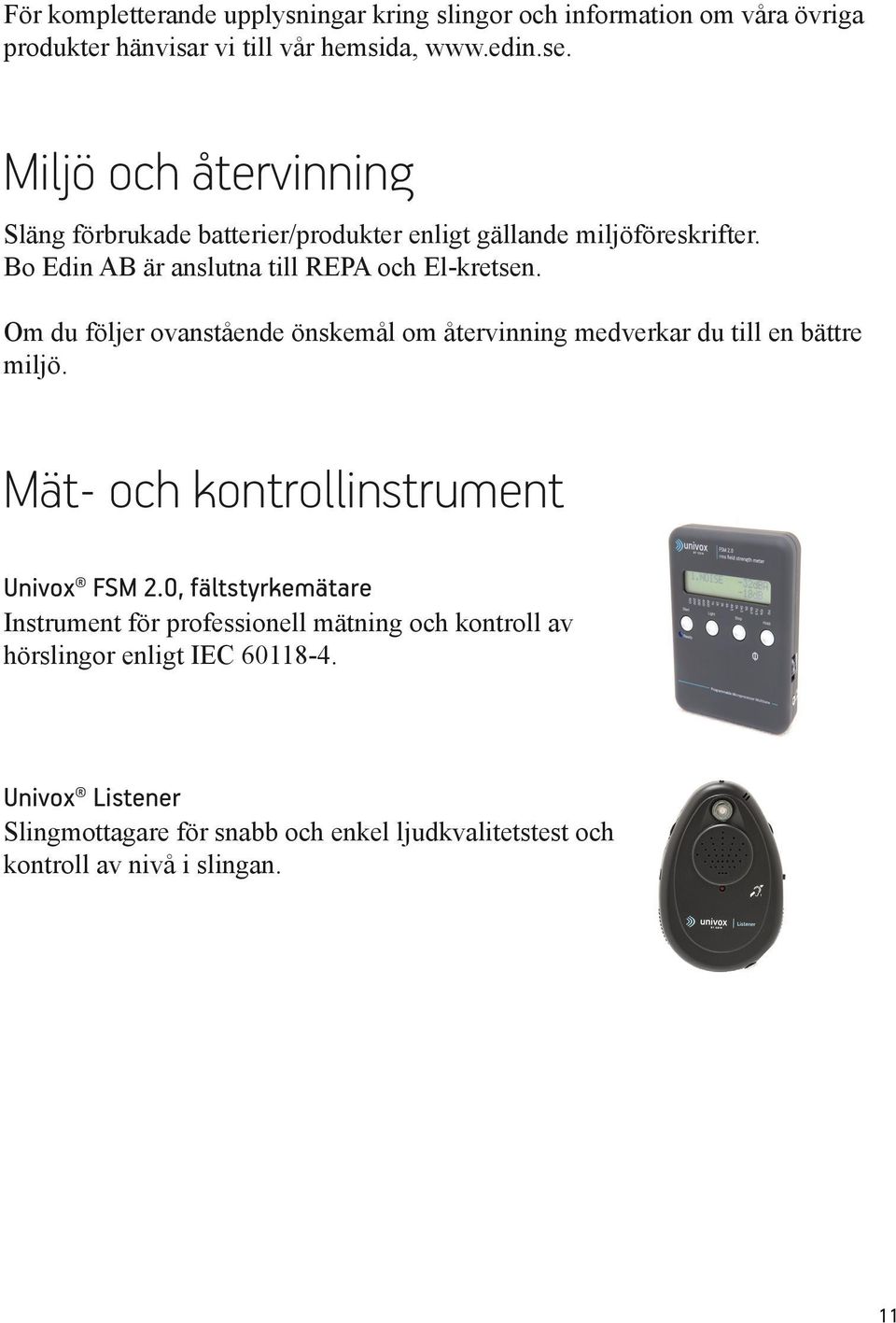 Om du följer ovanstående önskemål om återvinning medverkar du till en bättre miljö. Mät- och kontrollinstrument Univox FSM 2.