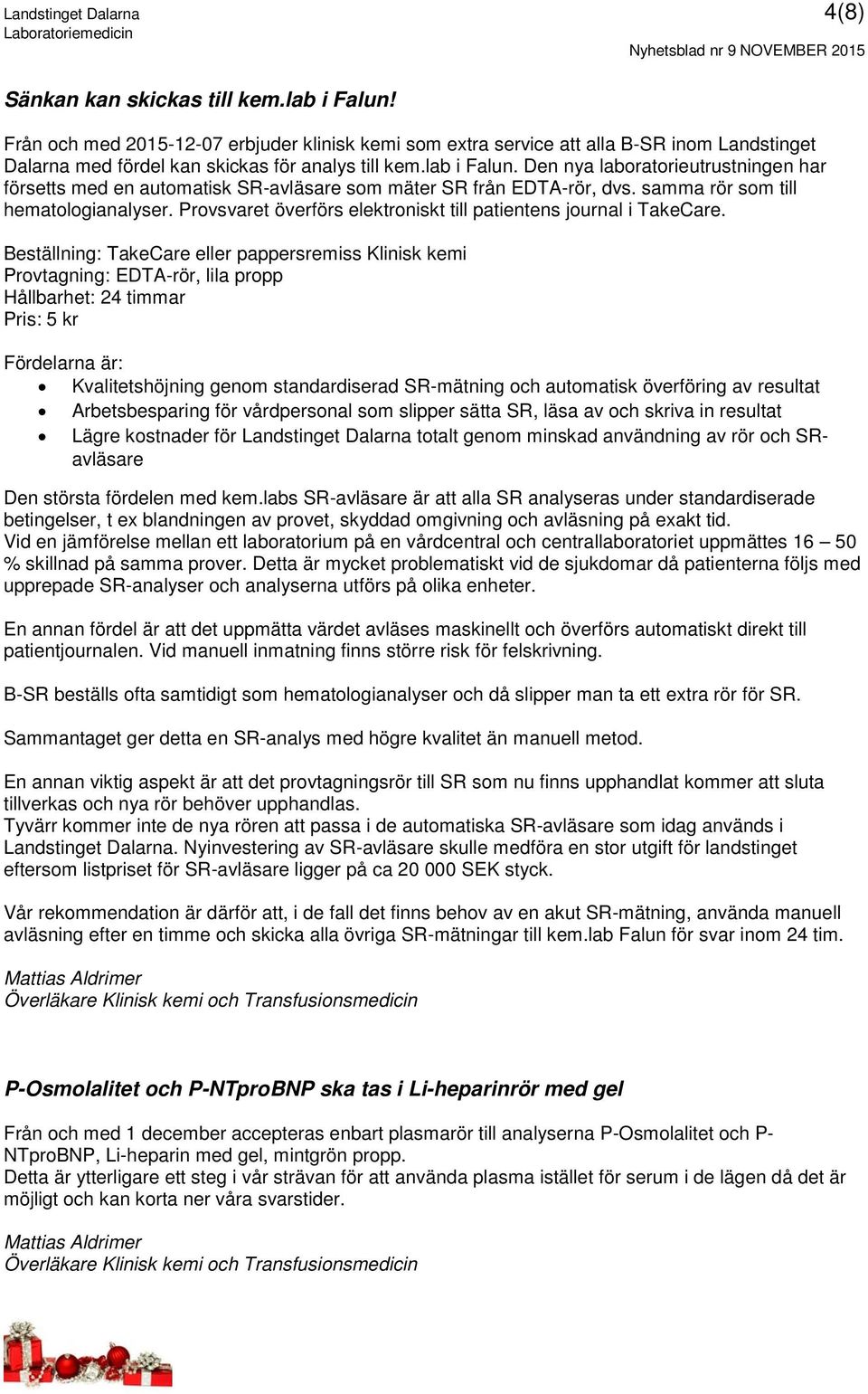 Den nya laboratorieutrustningen har försetts med en automatisk SR-avläsare som mäter SR från EDTA-rör, dvs. samma rör som till hematologianalyser.