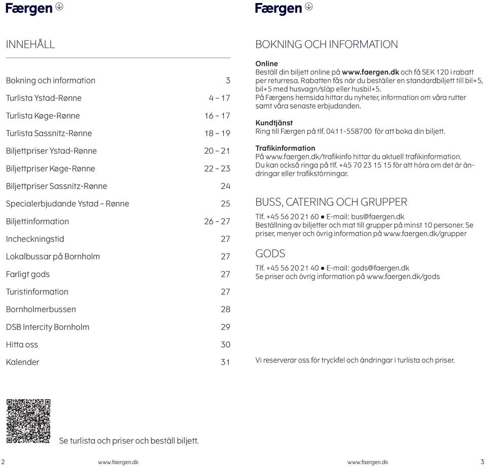 och få SEK 120 i rabatt per returresa. Rabatten fås när du beställer en standardbiljett till bil+5, bil+5 med husvagn/släp eller husbil+5.