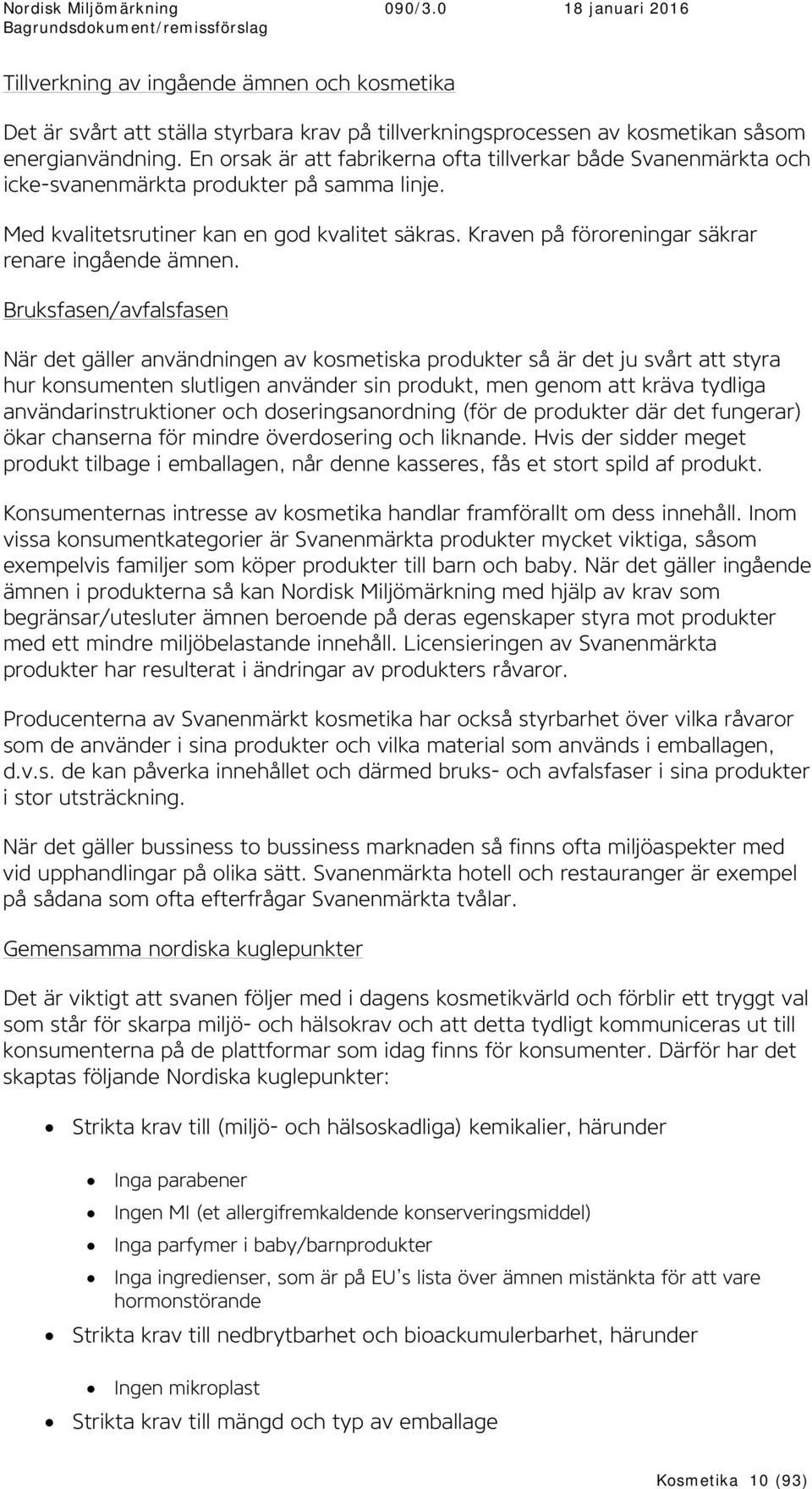 Kraven på föroreningar säkrar renare ingående ämnen.