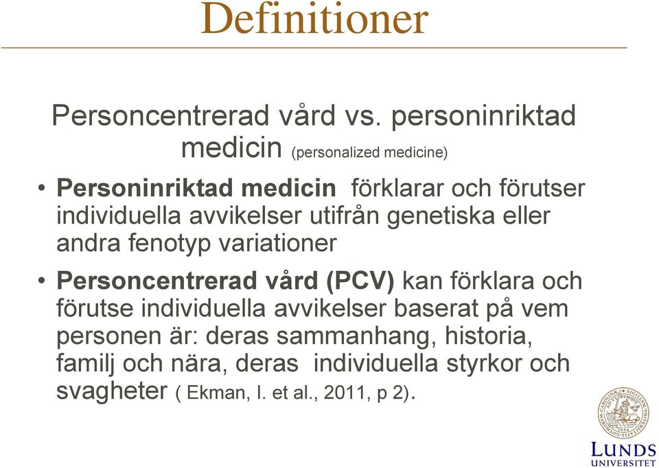avvikelser utifrån genetiska eller andra fenotyp variationer Personcentrerad vård (PCV) kan förklara och