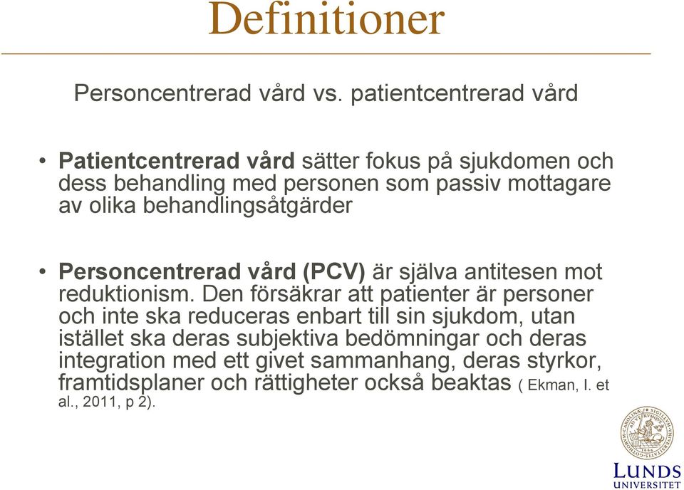 behandlingsåtgärder Personcentrerad vård (PCV) är själva antitesen mot reduktionism.