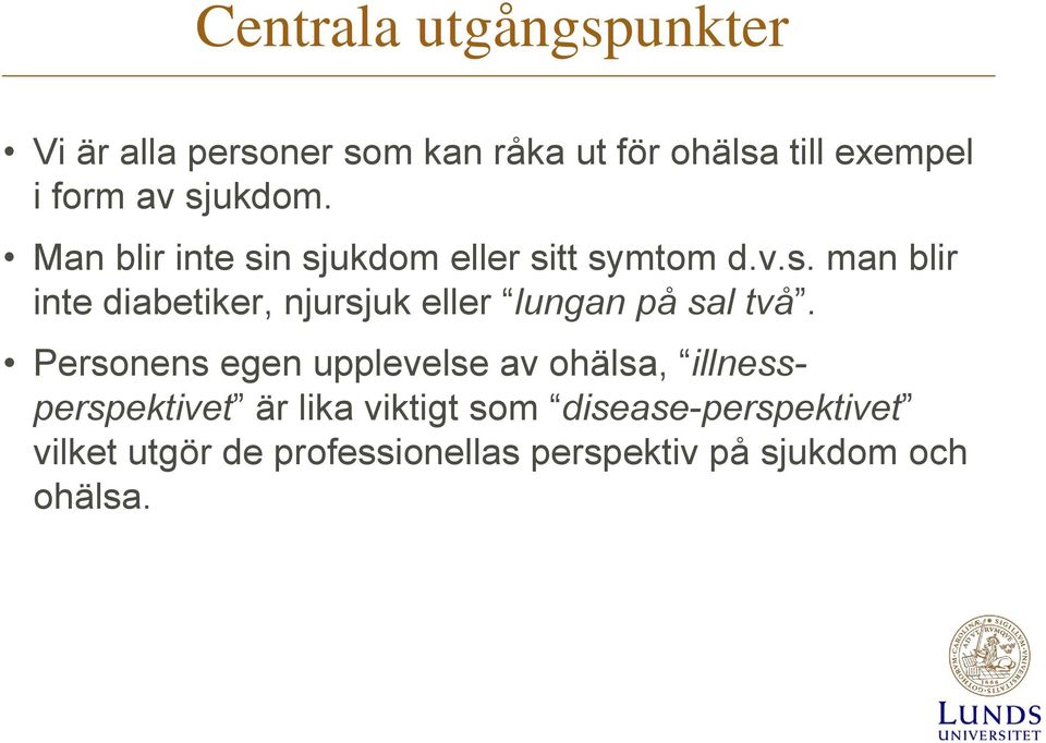 Personens egen upplevelse av ohälsa, illnessperspektivet är lika viktigt som