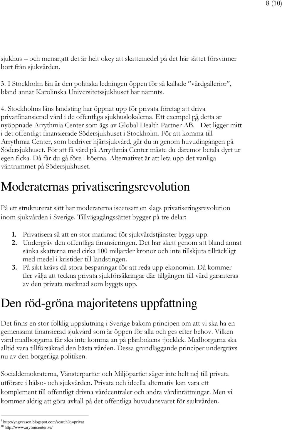 Stockholms läns landsting har öppnat upp för privata företag att driva privatfinansierad vård i de offentliga sjukhuslokalerna.