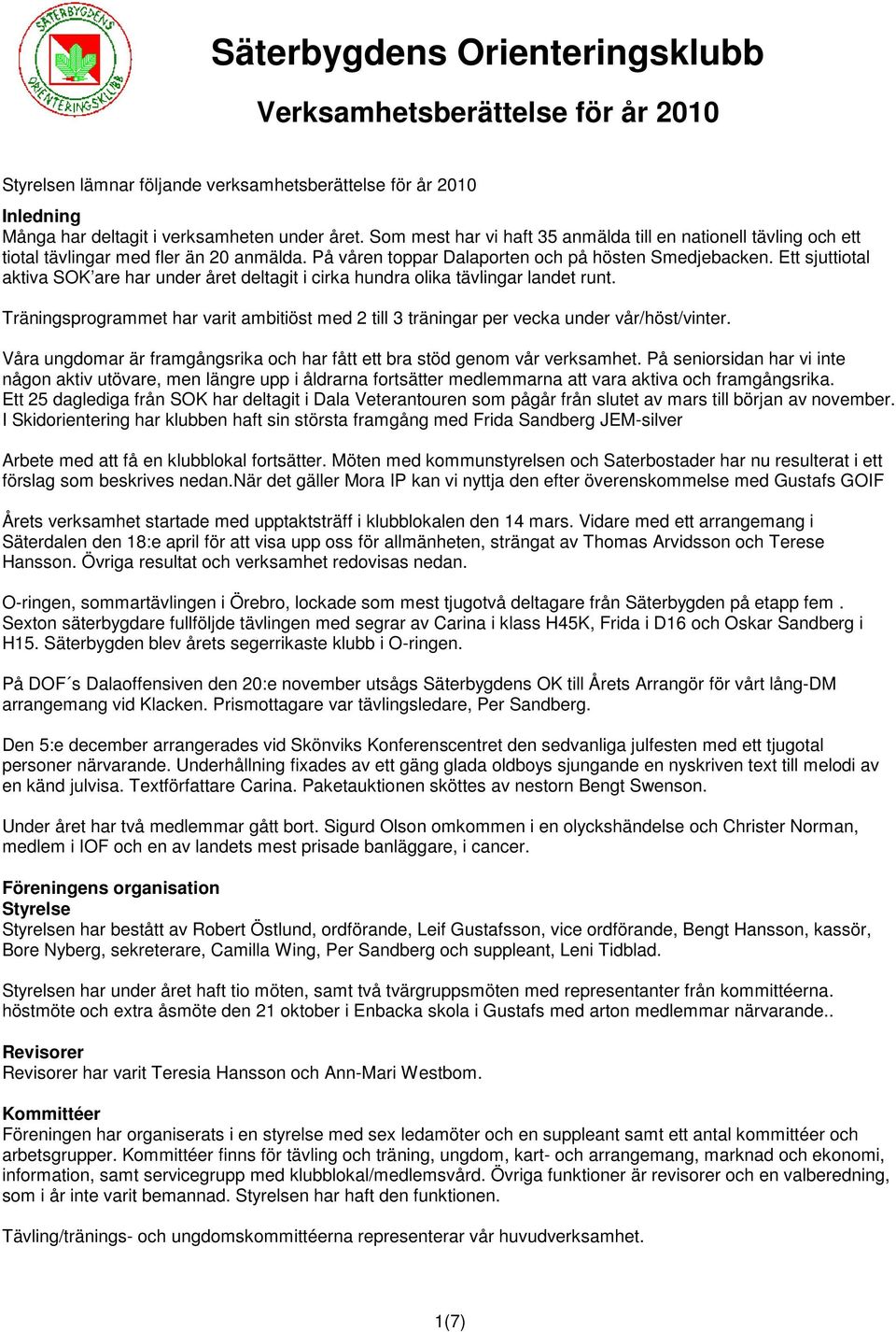 Ett sjuttiotal aktiva SOK are har under året deltagit i cirka hundra olika tävlingar landet runt. Träningsprogrammet har varit ambitiöst med 2 till 3 träningar per vecka under vår/höst/vinter.