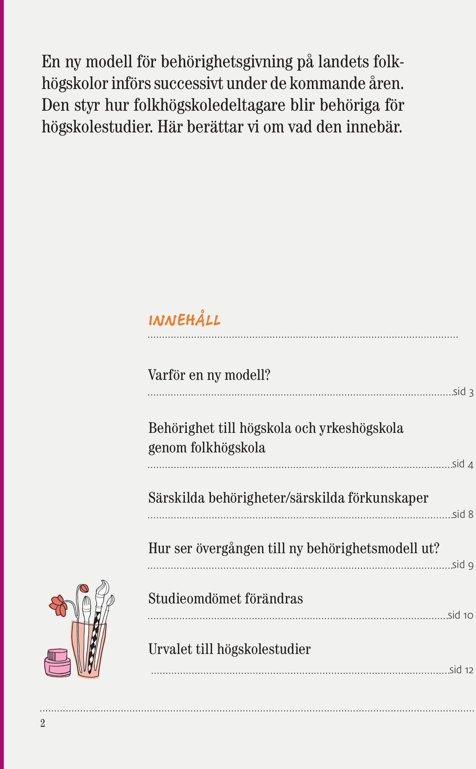 INNEHÅLL Varför en ny modell?