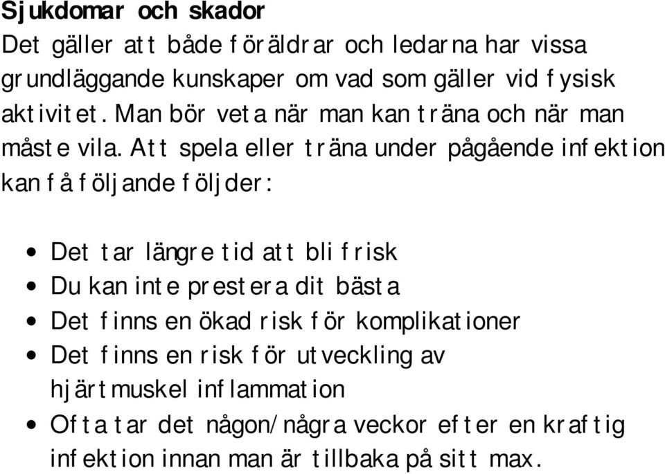 Att spela eller träna under pågående infektion kan få följande följder: Det tar längre tid att bli frisk Du kan inte prestera dit