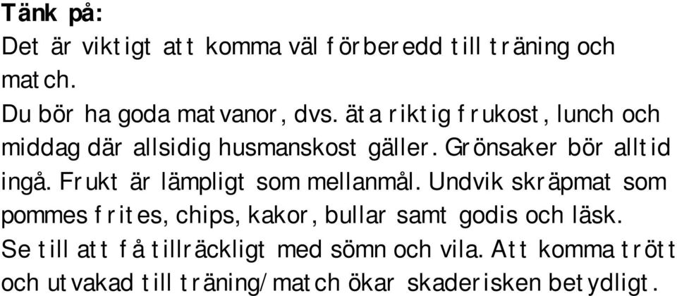 Frukt är lämpligt som mellanmål.