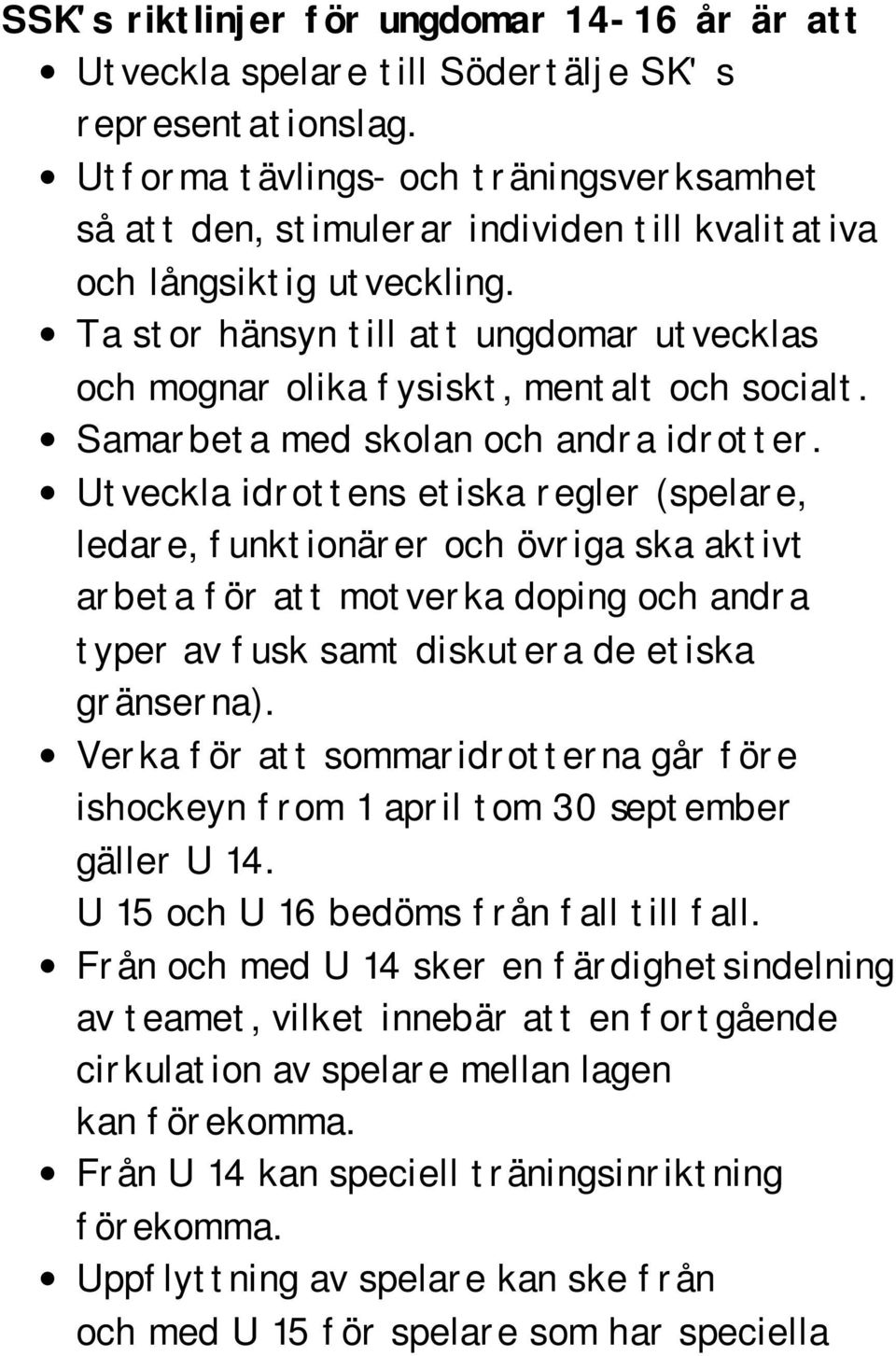 Ta stor hänsyn till att ungdomar utvecklas och mognar olika fysiskt, mentalt och socialt. Samarbeta med skolan och andra idrotter.