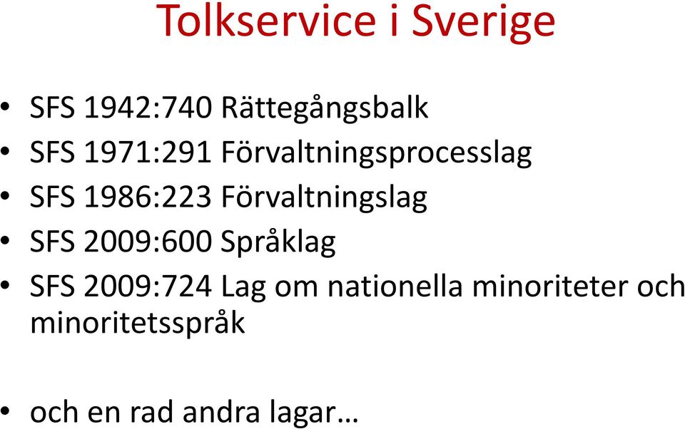 Förvaltningslag SFS 2009:600 Språklag SFS 2009:724 Lag