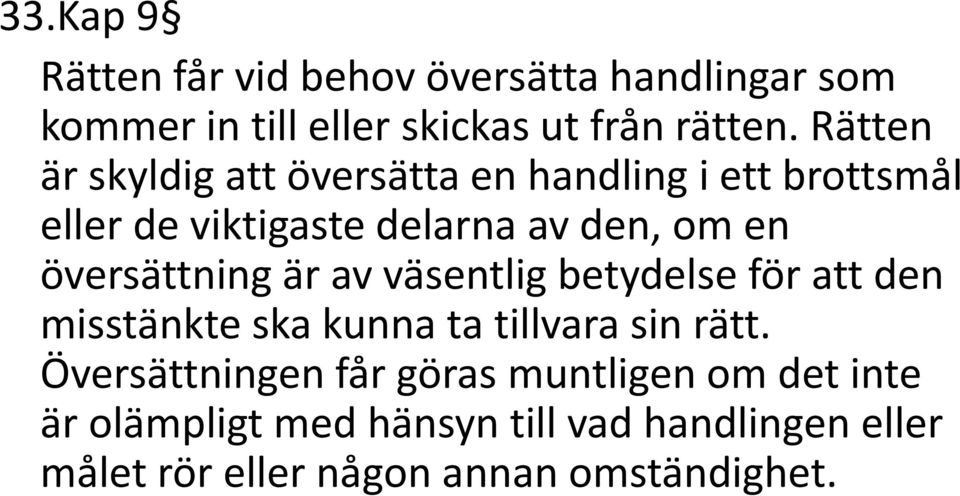 översättning är av väsentlig betydelse för att den misstänkte ska kunna ta tillvara sin rätt.