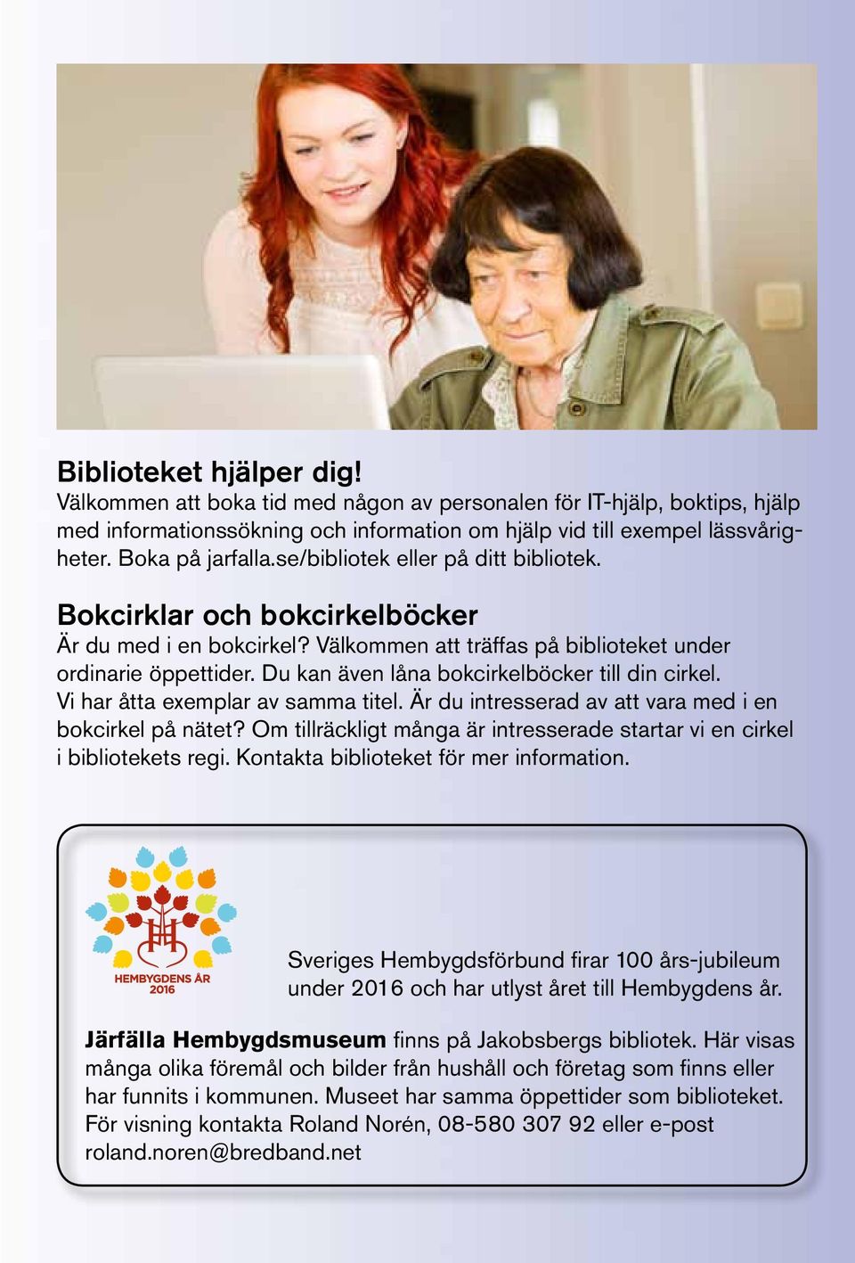 Du kan även låna bokcirkelböcker till din cirkel. Vi har åtta exemplar av samma titel. Är du intresserad av att vara med i en bokcirkel på nätet?