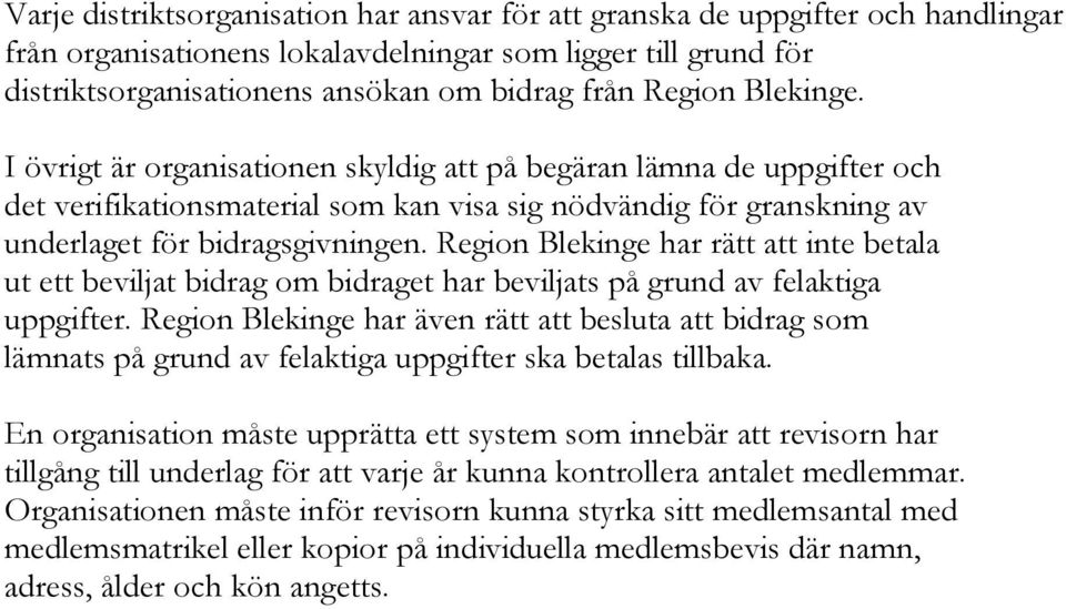 Region Blekinge har rätt att inte betala ut ett beviljat bidrag om bidraget har beviljats på grund av felaktiga uppgifter.